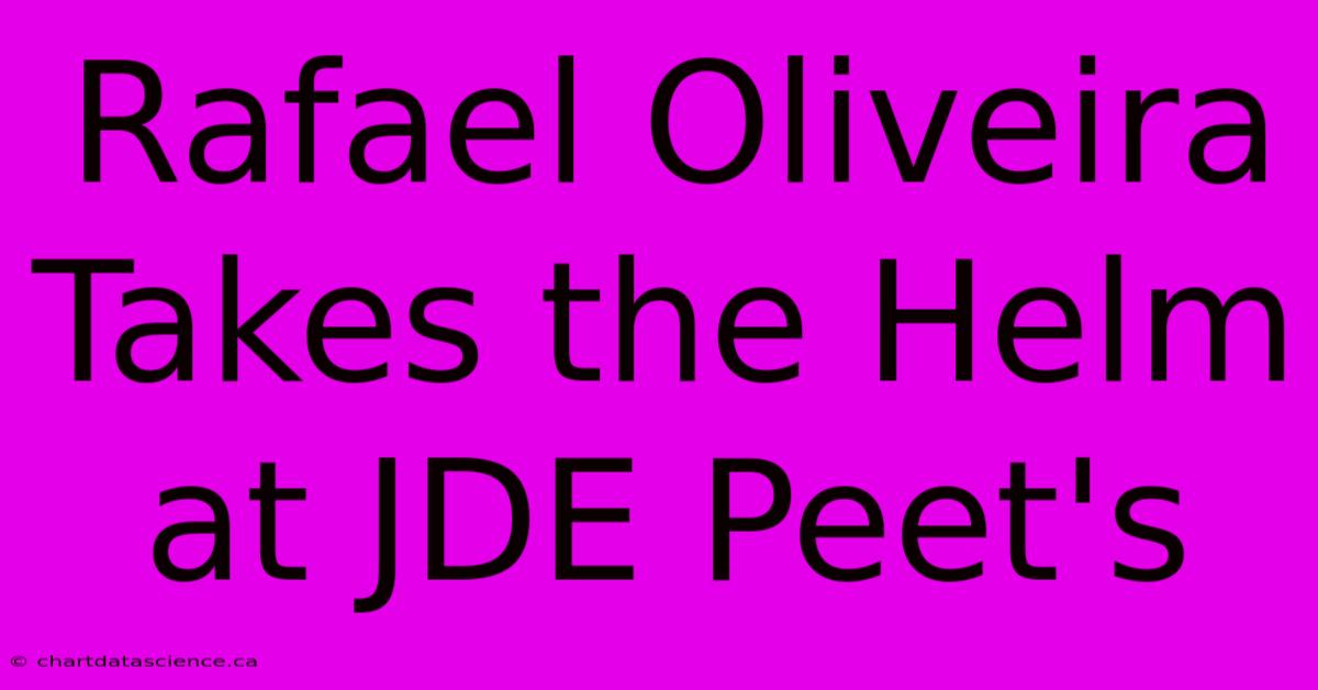 Rafael Oliveira Takes The Helm At JDE Peet's