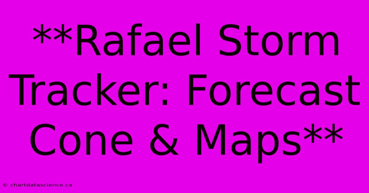 **Rafael Storm Tracker: Forecast Cone & Maps** 