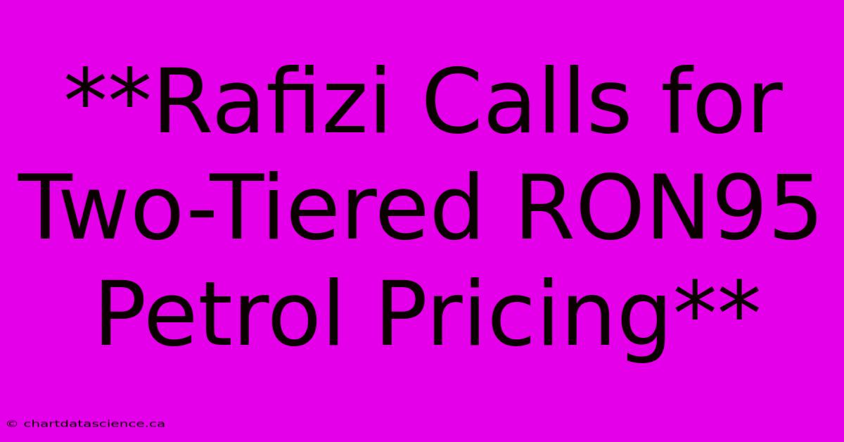 **Rafizi Calls For Two-Tiered RON95 Petrol Pricing**