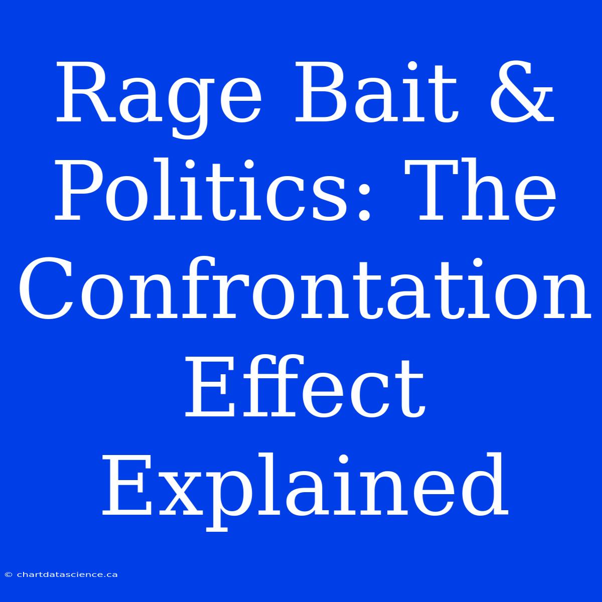 Rage Bait & Politics: The Confrontation Effect Explained