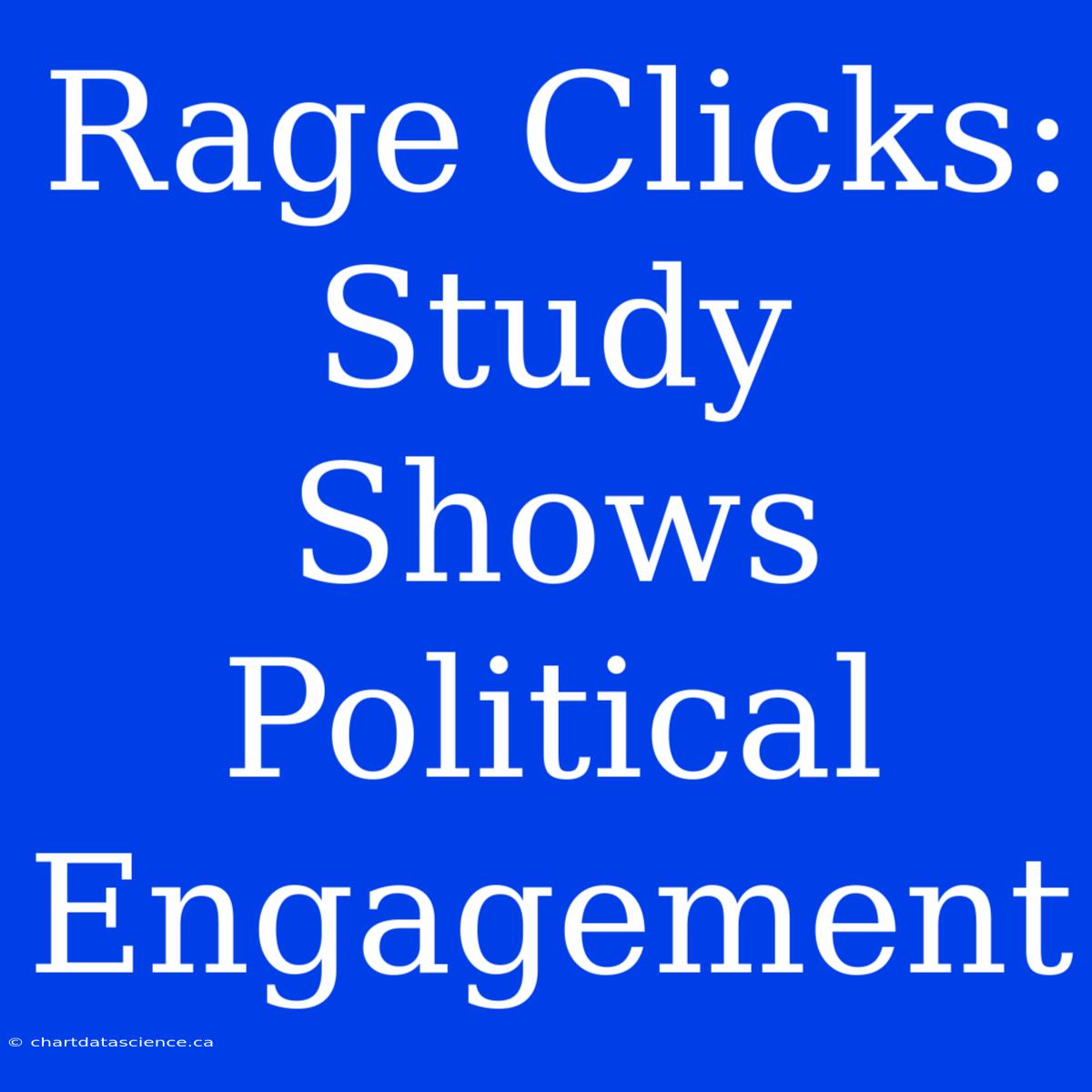 Rage Clicks: Study Shows Political Engagement