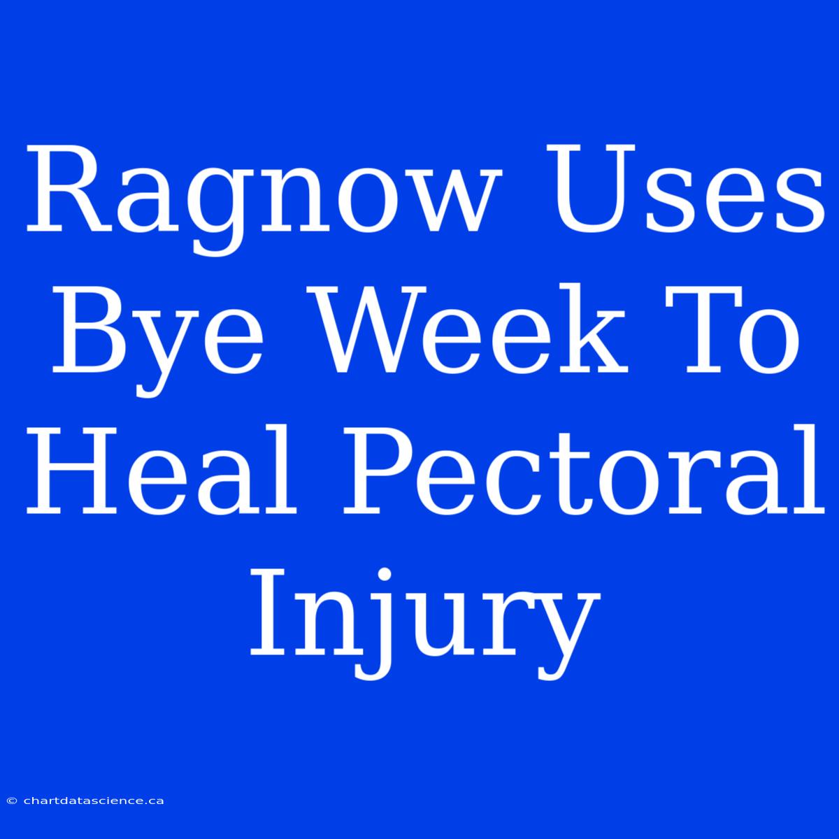 Ragnow Uses Bye Week To Heal Pectoral Injury