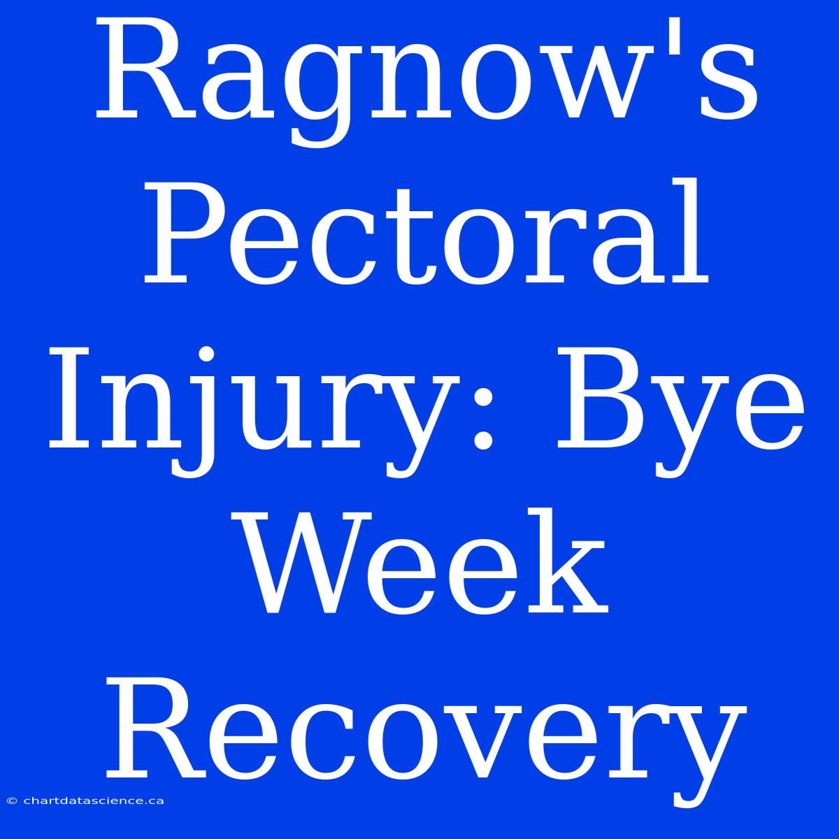 Ragnow's Pectoral Injury: Bye Week Recovery