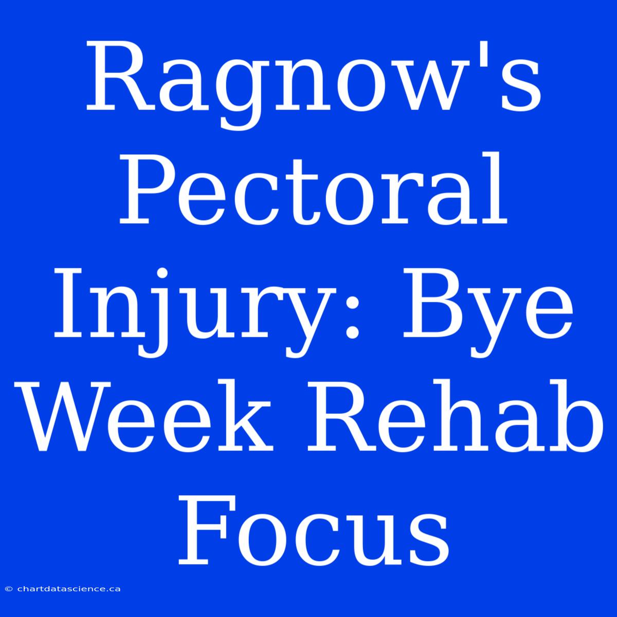 Ragnow's Pectoral Injury: Bye Week Rehab Focus