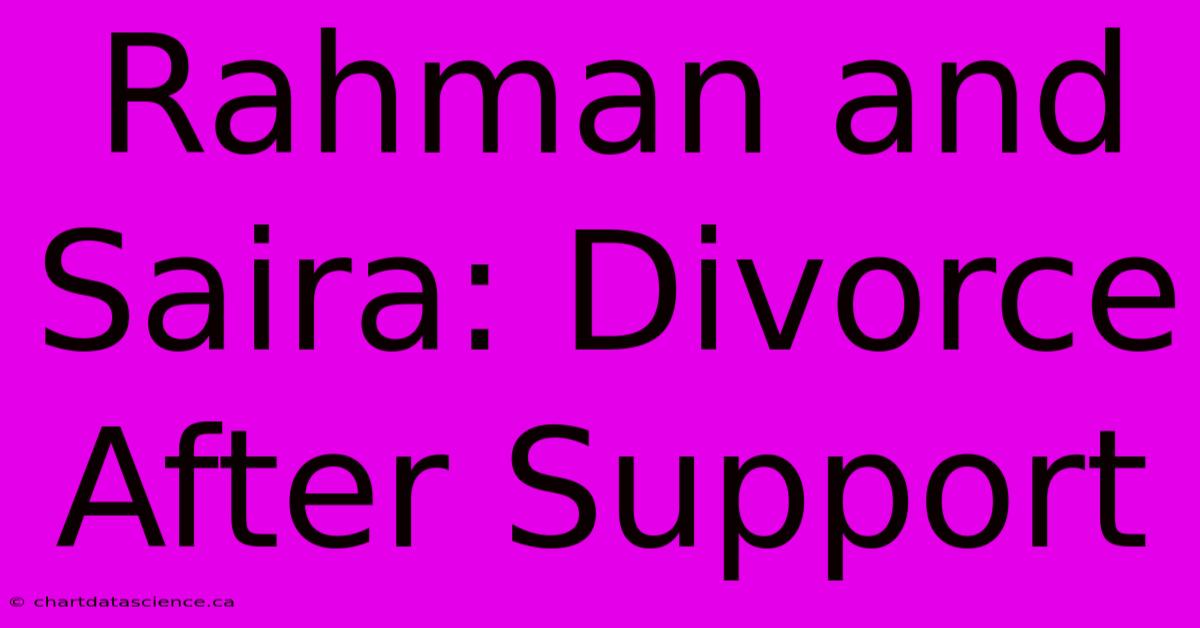 Rahman And Saira: Divorce After Support