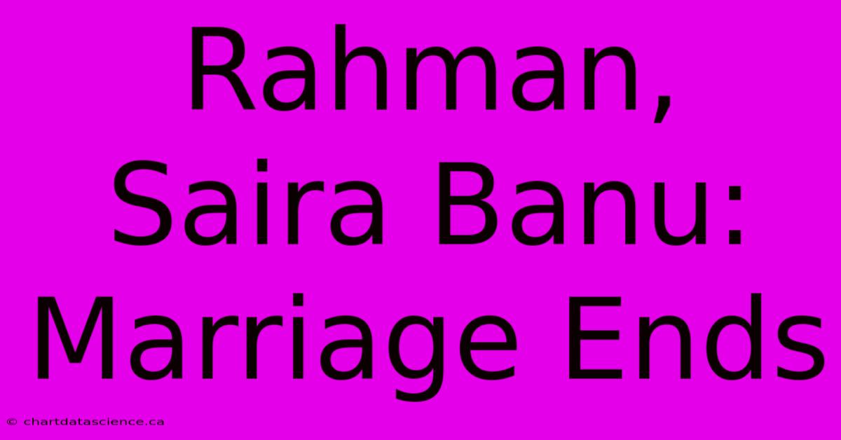 Rahman, Saira Banu: Marriage Ends