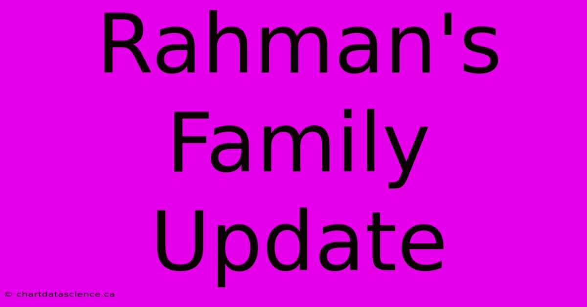 Rahman's Family Update