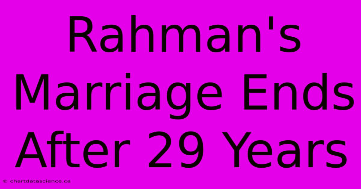 Rahman's Marriage Ends After 29 Years