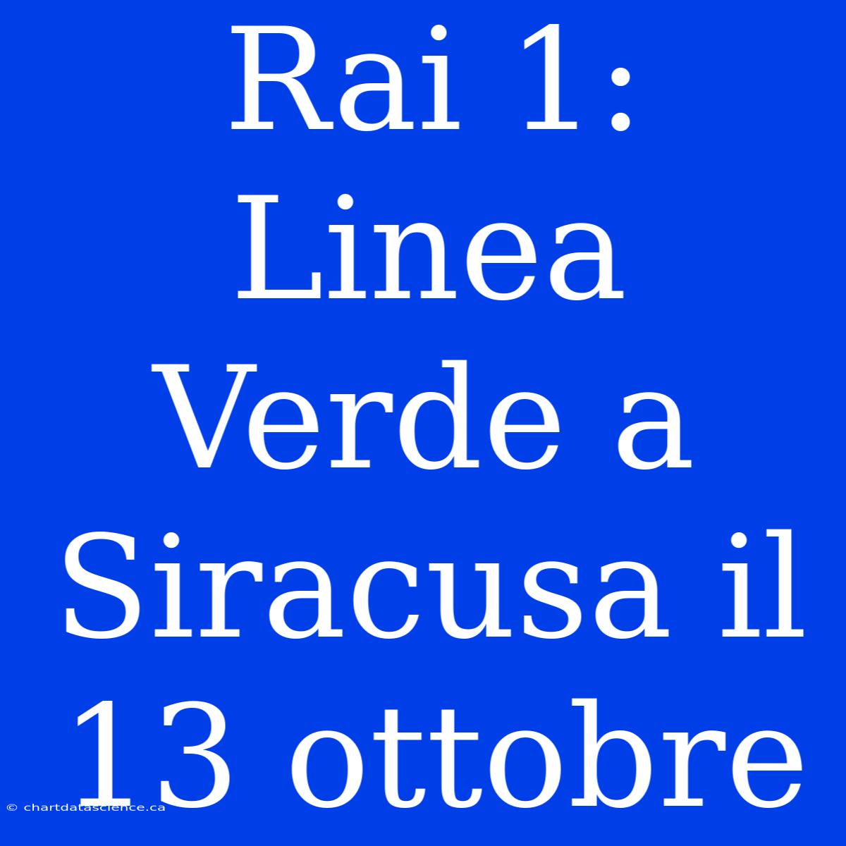 Rai 1: Linea Verde A Siracusa Il 13 Ottobre