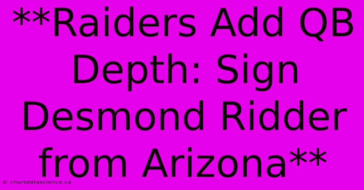 **Raiders Add QB Depth: Sign Desmond Ridder From Arizona**