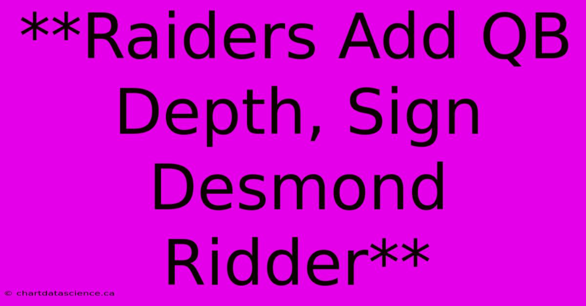 **Raiders Add QB Depth, Sign Desmond Ridder**