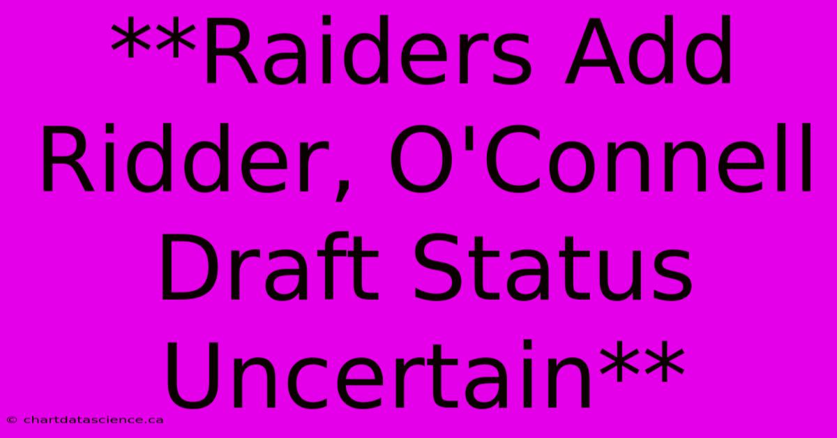 **Raiders Add Ridder, O'Connell Draft Status Uncertain**