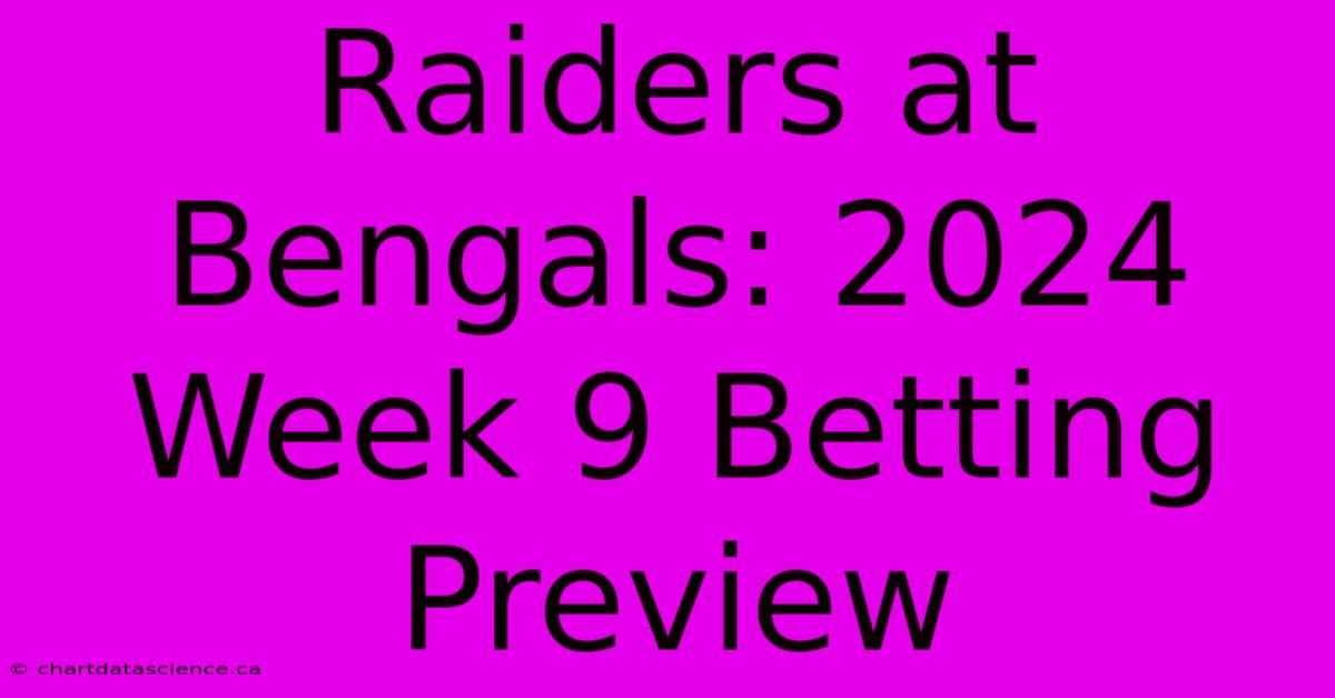 Raiders At Bengals: 2024 Week 9 Betting Preview