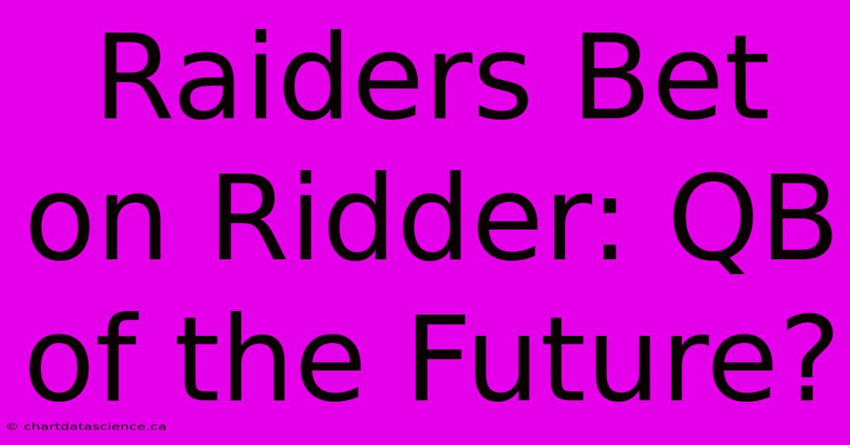 Raiders Bet On Ridder: QB Of The Future?