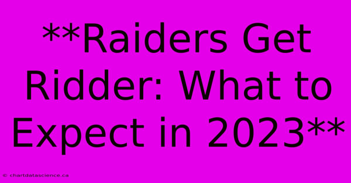 **Raiders Get Ridder: What To Expect In 2023**