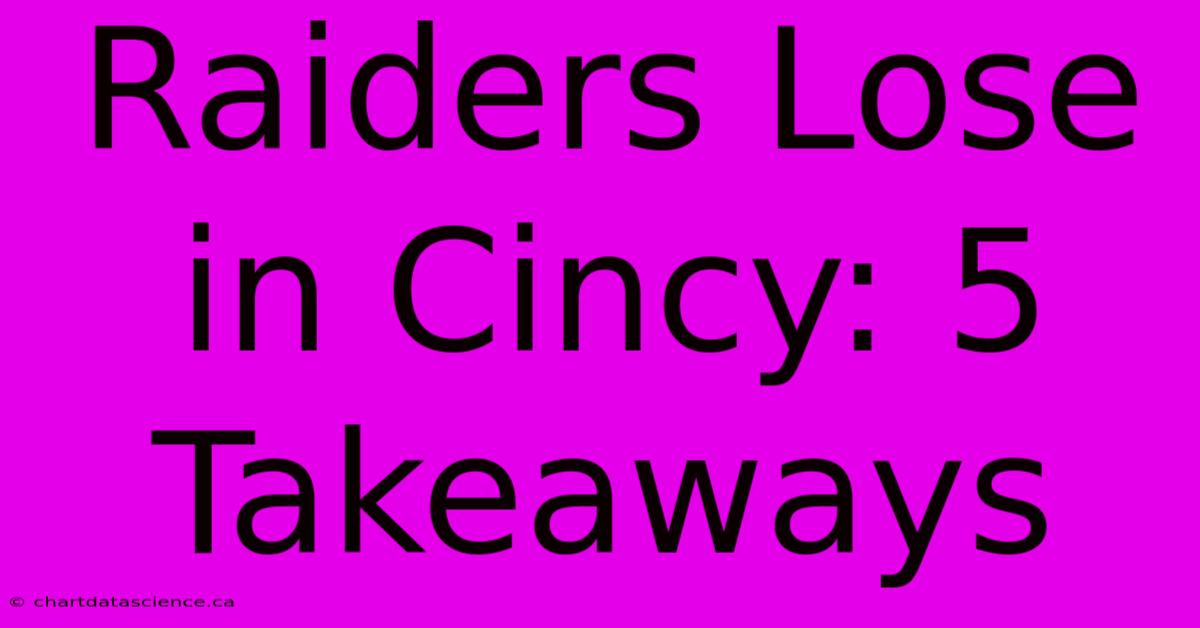 Raiders Lose In Cincy: 5 Takeaways