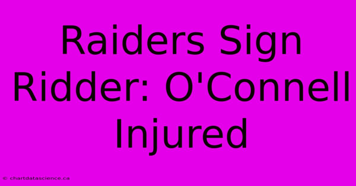 Raiders Sign Ridder: O'Connell Injured