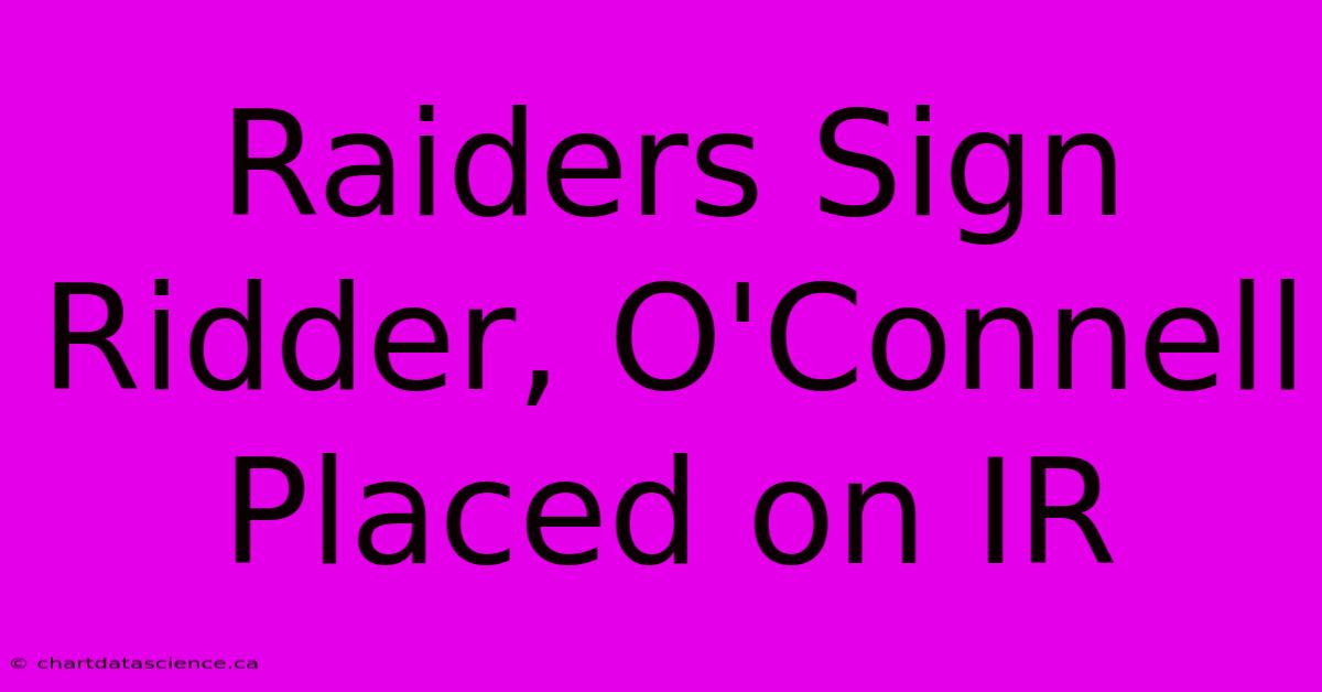 Raiders Sign Ridder, O'Connell Placed On IR