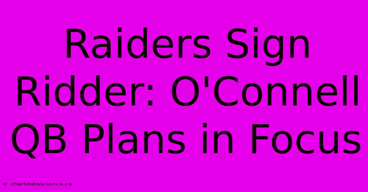 Raiders Sign Ridder: O'Connell QB Plans In Focus 