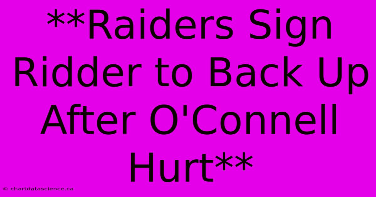 **Raiders Sign Ridder To Back Up After O'Connell Hurt** 