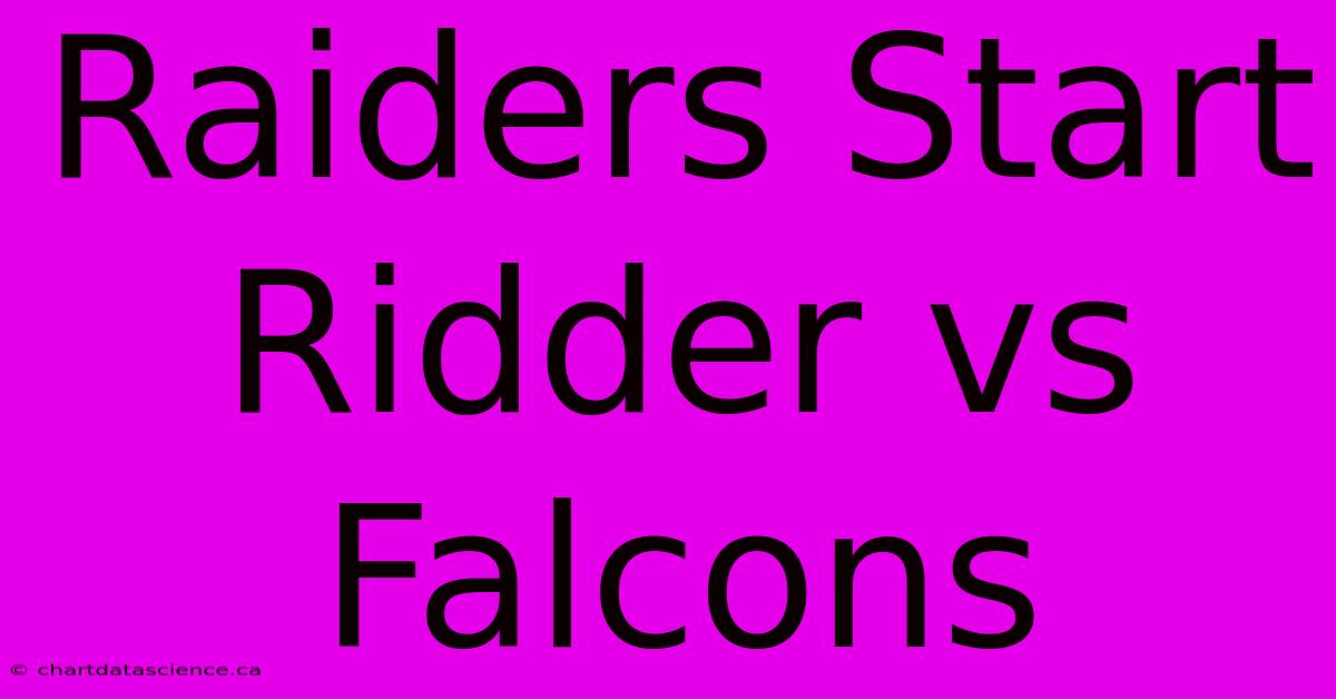 Raiders Start Ridder Vs Falcons