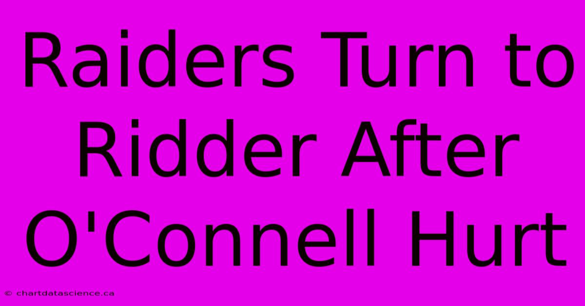 Raiders Turn To Ridder After O'Connell Hurt 