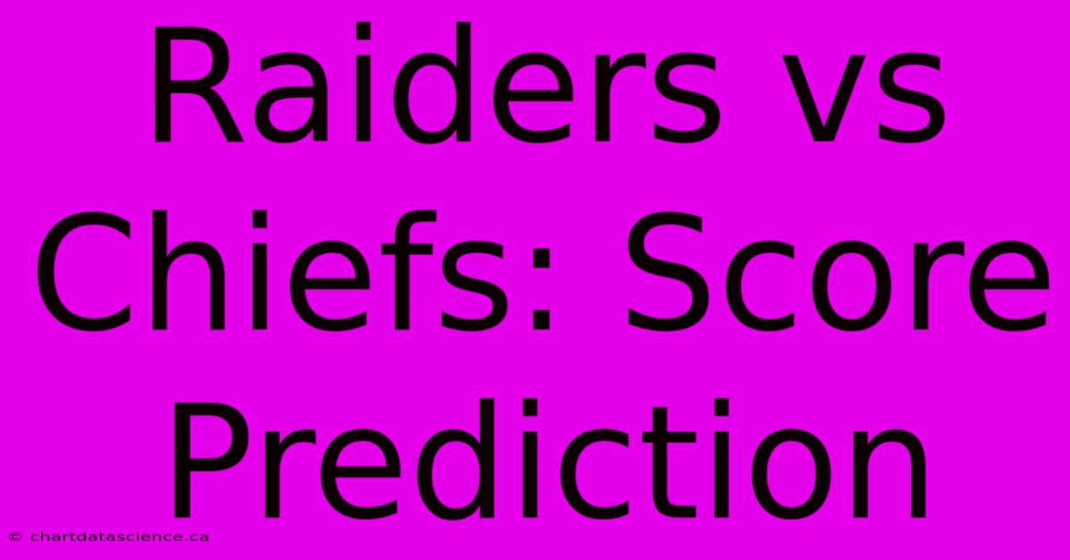 Raiders Vs Chiefs: Score Prediction 