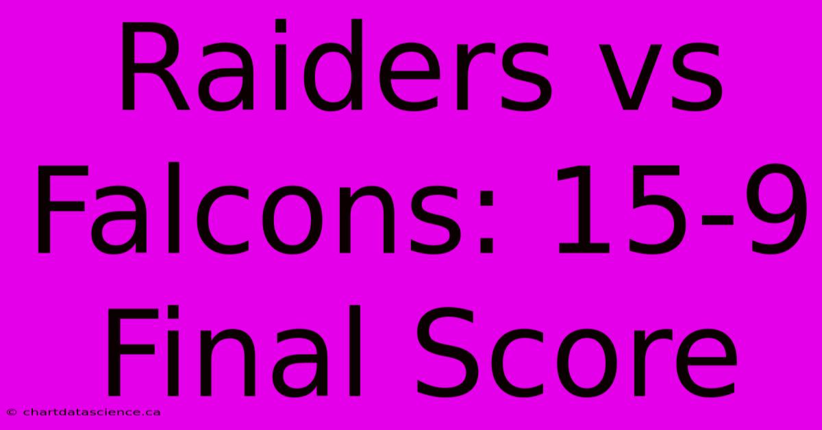 Raiders Vs Falcons: 15-9 Final Score