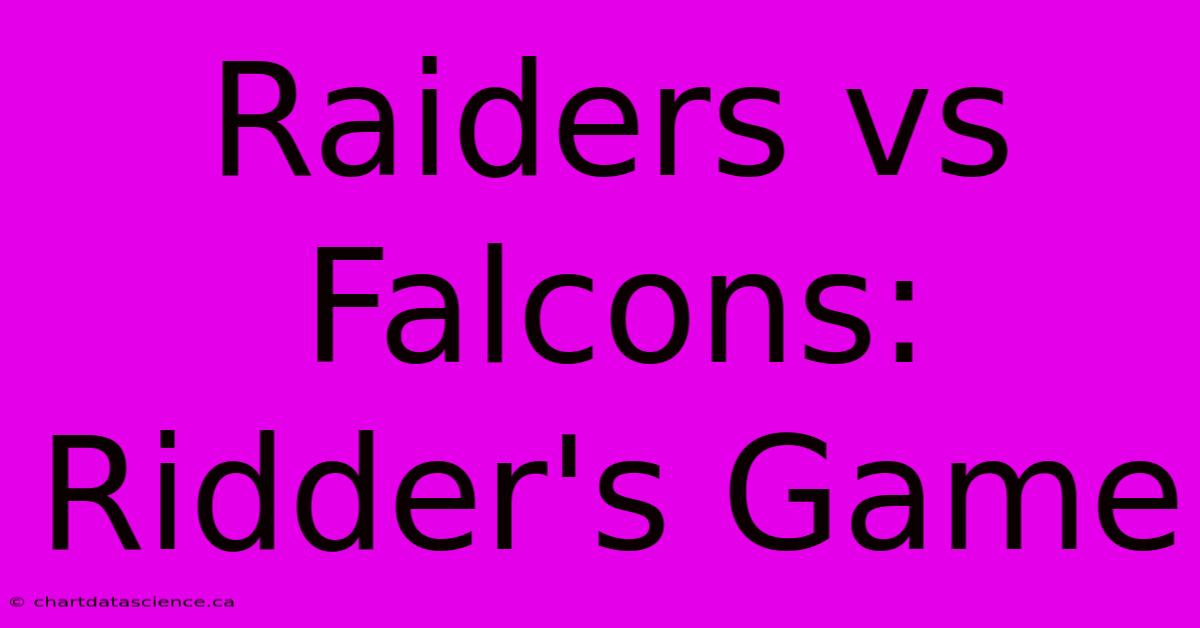 Raiders Vs Falcons: Ridder's Game