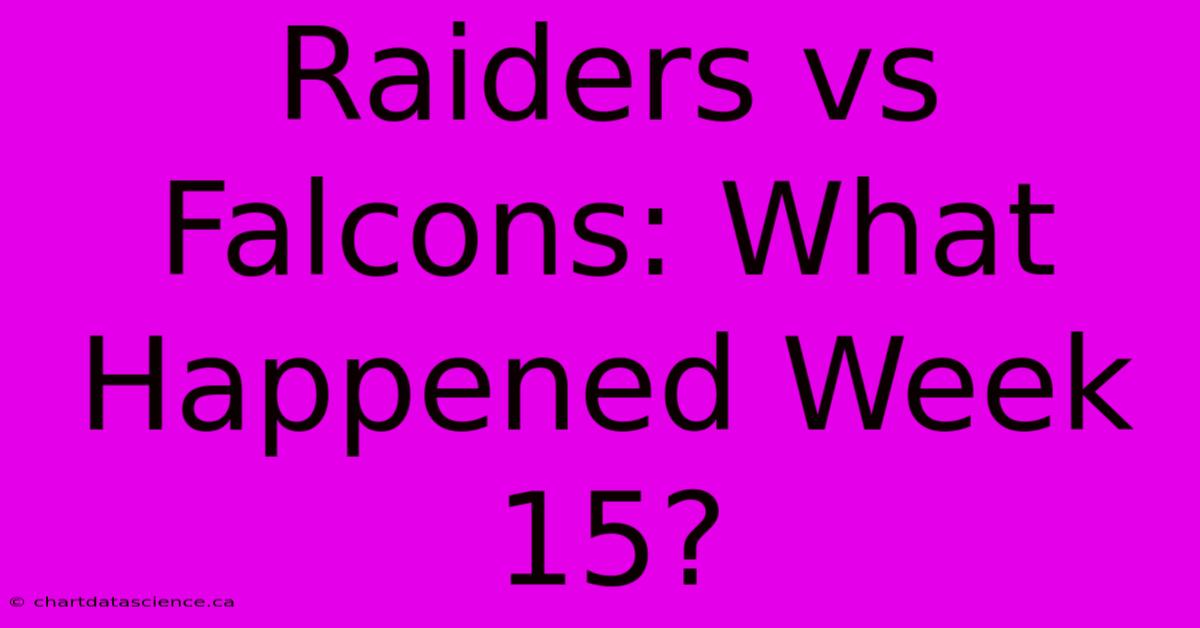 Raiders Vs Falcons: What Happened Week 15?