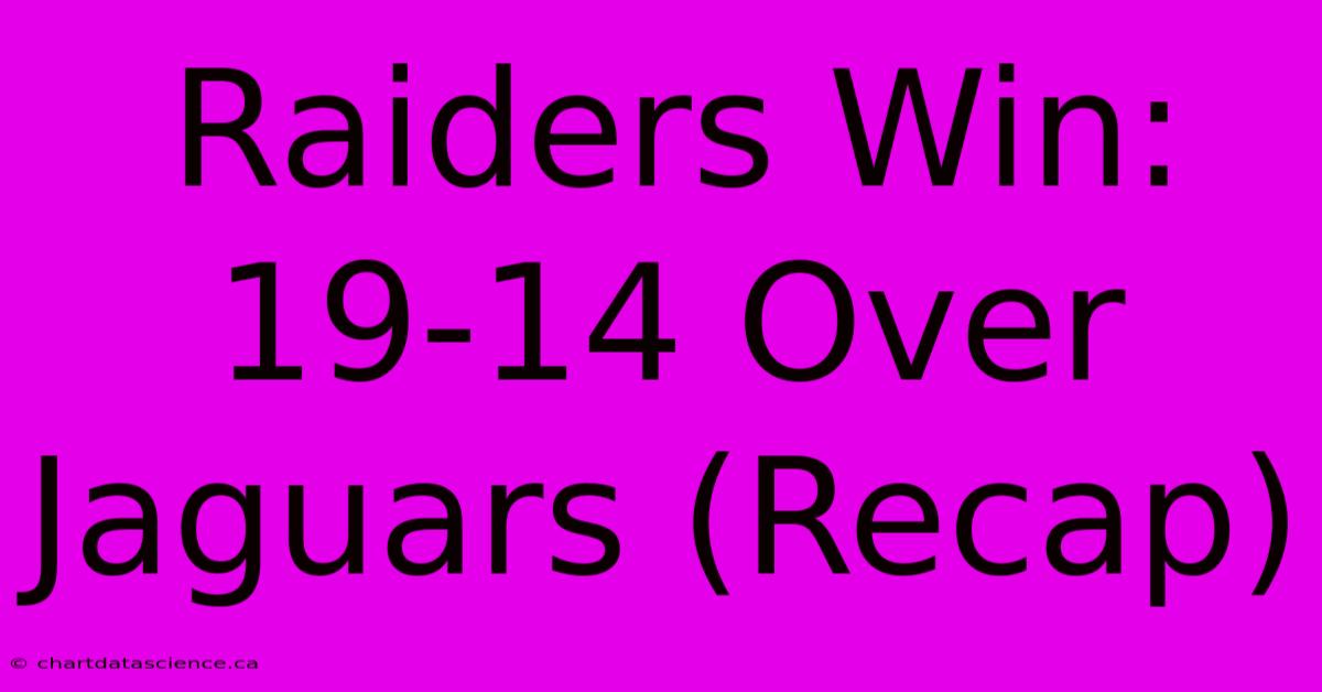 Raiders Win: 19-14 Over Jaguars (Recap)