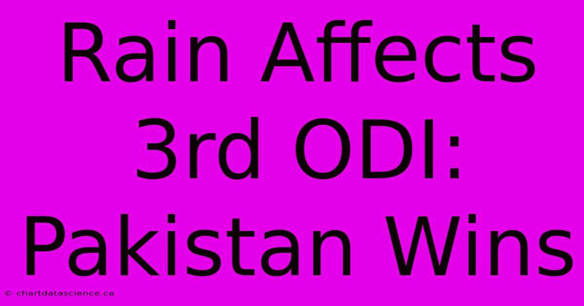 Rain Affects 3rd ODI: Pakistan Wins