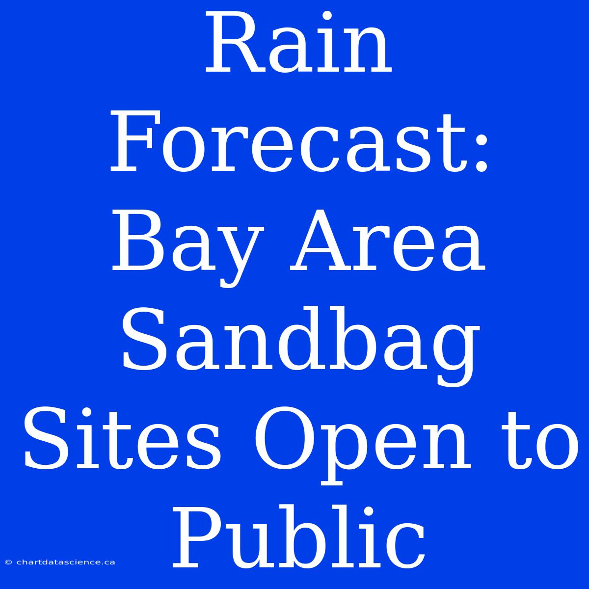 Rain Forecast: Bay Area Sandbag Sites Open To Public