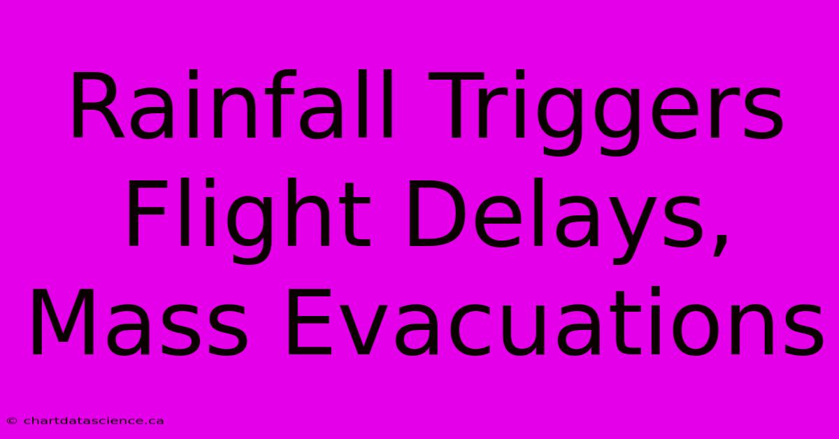 Rainfall Triggers Flight Delays, Mass Evacuations 