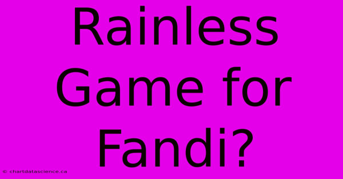 Rainless Game For Fandi?