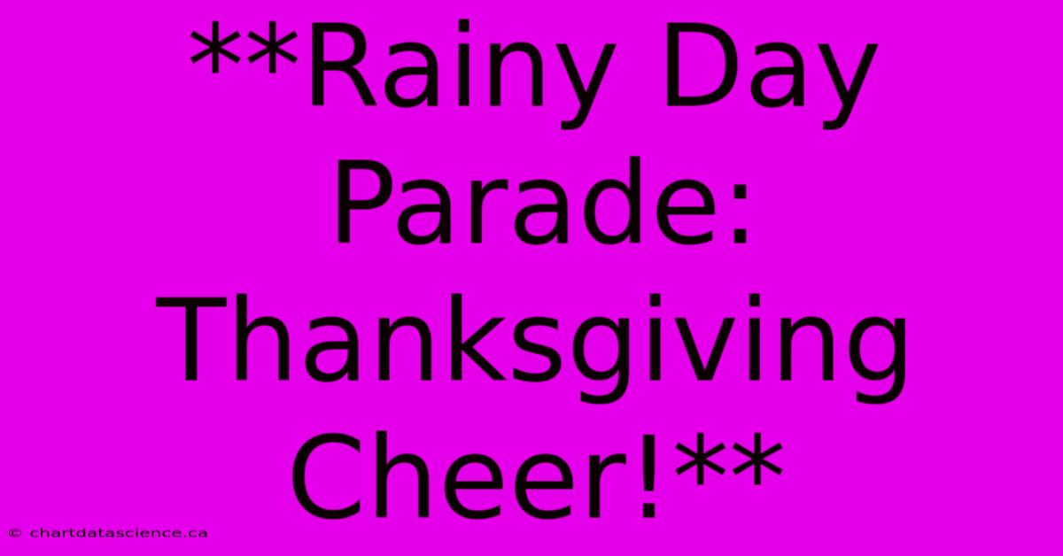 **Rainy Day Parade: Thanksgiving Cheer!**