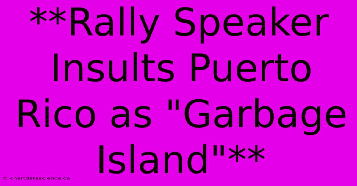 **Rally Speaker Insults Puerto Rico As 