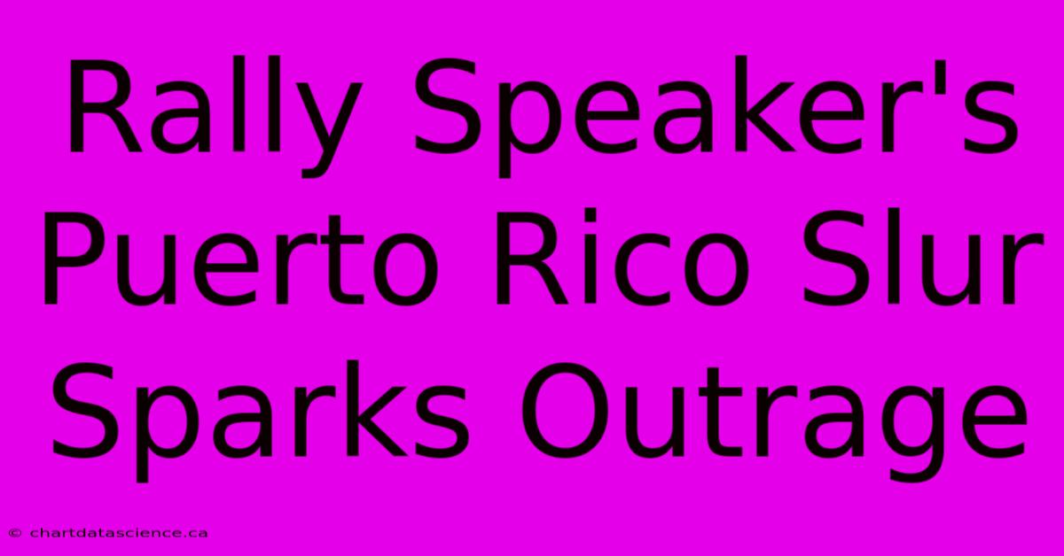 Rally Speaker's Puerto Rico Slur Sparks Outrage