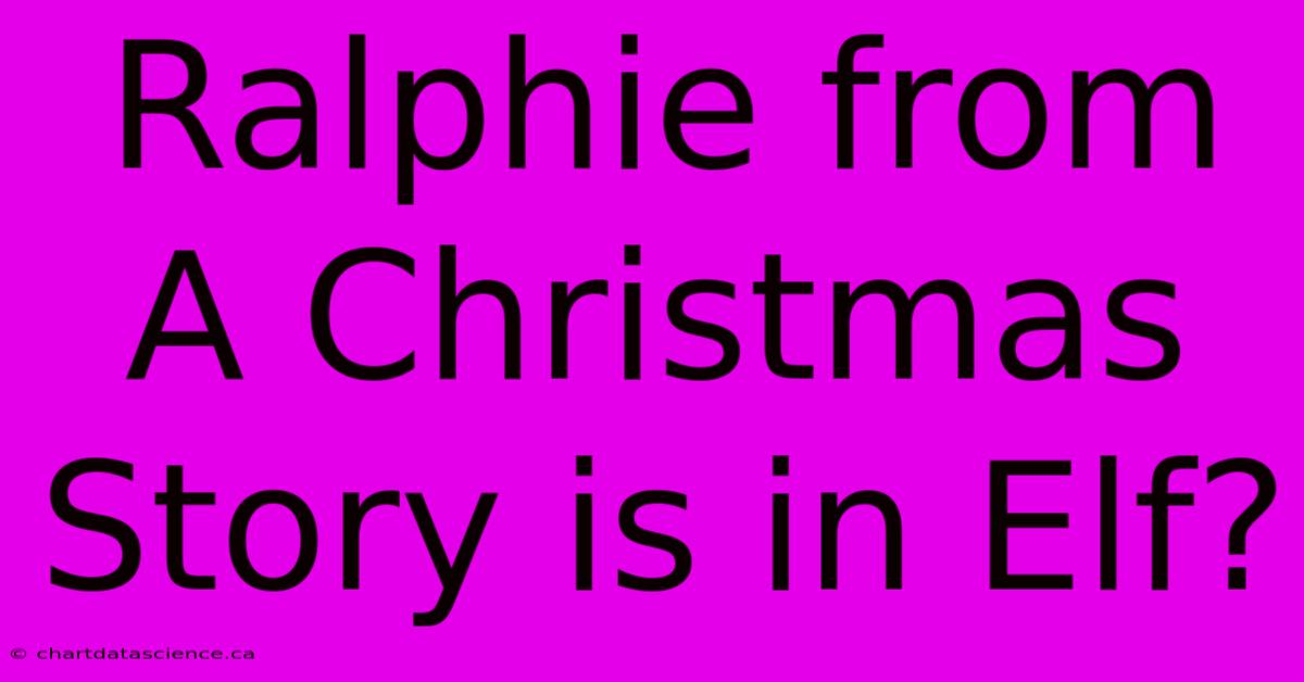 Ralphie From A Christmas Story Is In Elf?