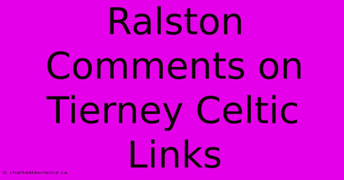 Ralston Comments On Tierney Celtic Links