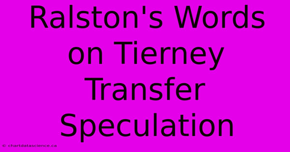 Ralston's Words On Tierney Transfer Speculation