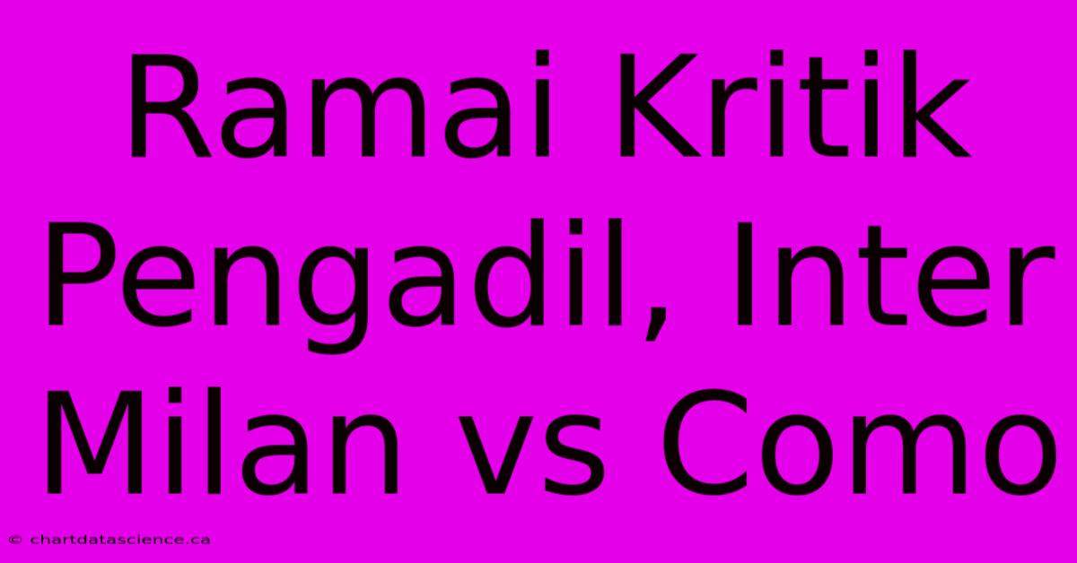 Ramai Kritik Pengadil, Inter Milan Vs Como