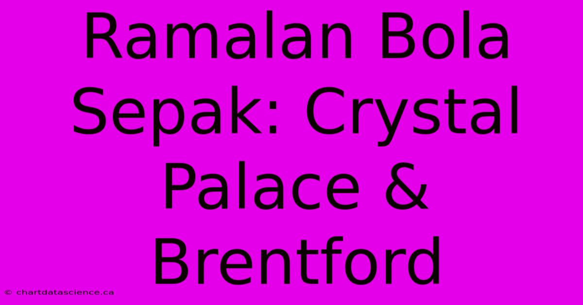 Ramalan Bola Sepak: Crystal Palace & Brentford