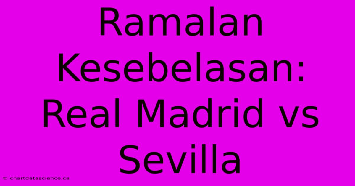 Ramalan Kesebelasan: Real Madrid Vs Sevilla