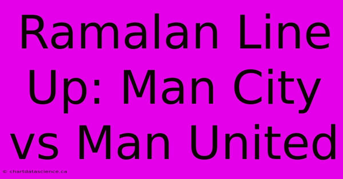 Ramalan Line Up: Man City Vs Man United