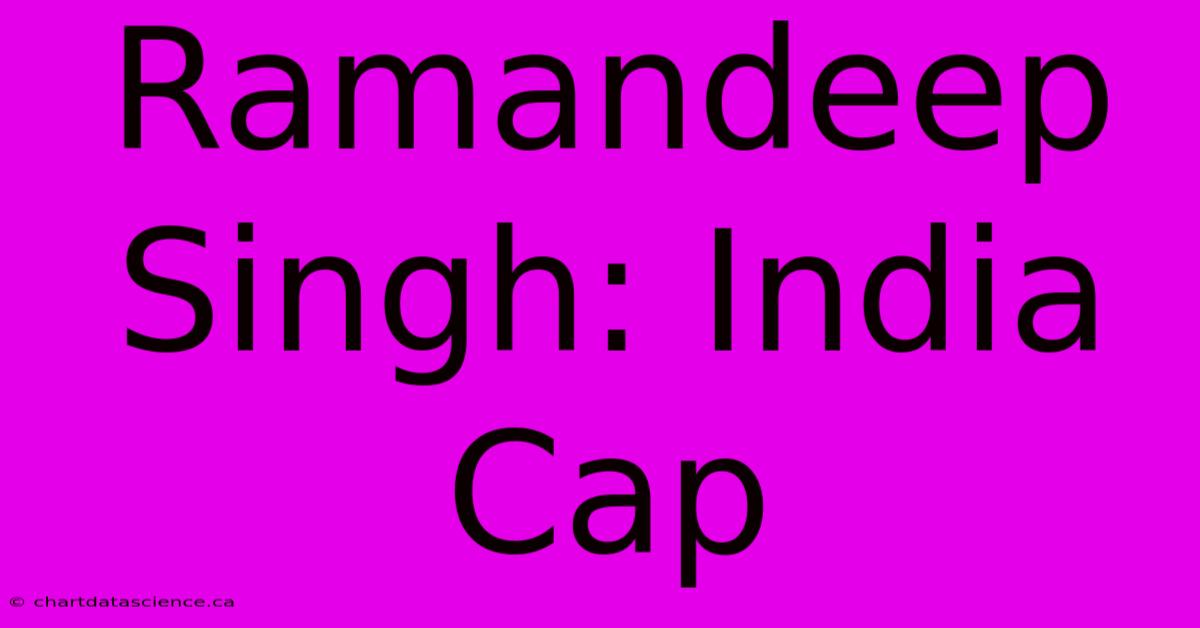 Ramandeep Singh: India Cap