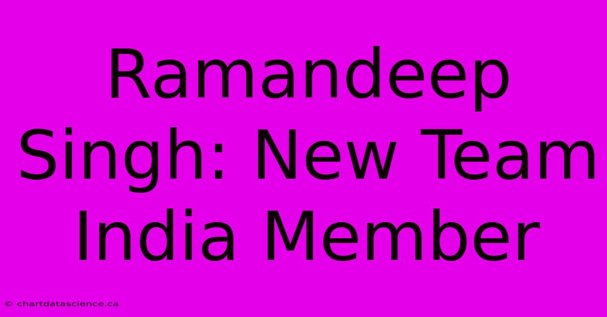 Ramandeep Singh: New Team India Member