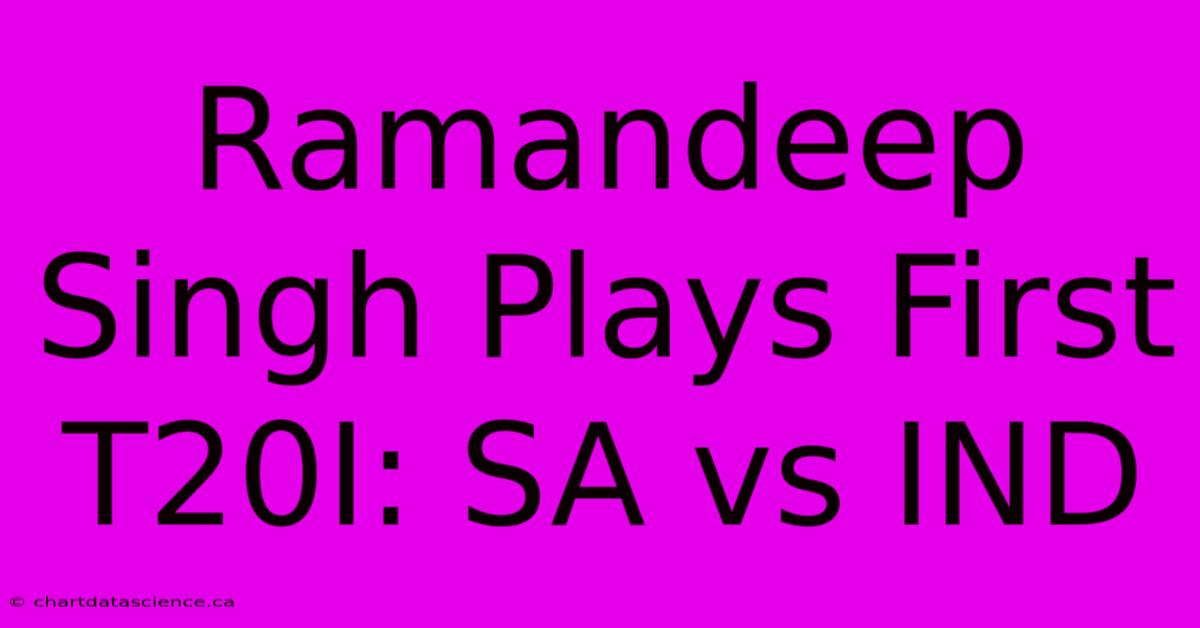 Ramandeep Singh Plays First T20I: SA Vs IND