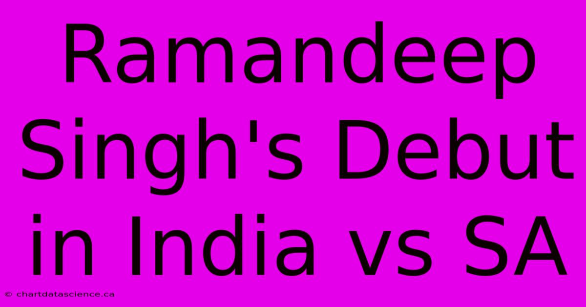 Ramandeep Singh's Debut In India Vs SA