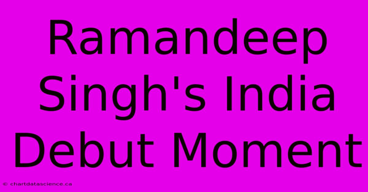 Ramandeep Singh's India Debut Moment